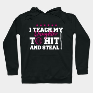 Funny Baseball Lover Mom, I Teach My Daughter To Hit And Steal Hoodie